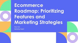 Ecommerce Roadmap Prioritizing Features And Marketing Strategies PPT Graphics AT