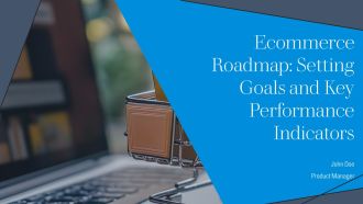 Ecommerce Roadmap Setting Goals And Key Performance Indicators PPT Graphics AT