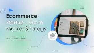Ecommerce Startup Go To Market Strategy Powerpoint Presentation Slides GTM CD