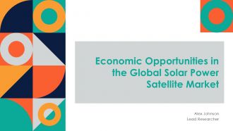 Economic Opportunities In The Global Solar Power Satellite Market PPT Summary ACP