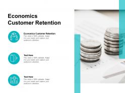 Economics customer retention ppt powerpoint presentation infographic template layout cpb