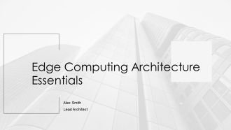 Edge Computing Architecture Essentials PPT Presentation AT