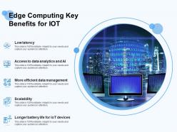 Edge computing key benefits for iot
