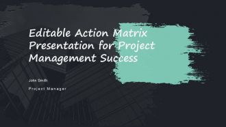 Editable Action Matrix Presentation For Project Management Success PPT H