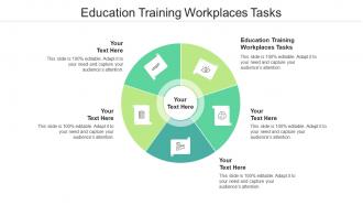 Education Training Workplaces Tasks Ppt Powerpoint Presentation Gallery Structure Cpb
