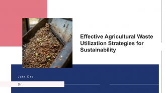 Effective Agricultural Waste Utilization Strategies For Sustainability PPT Sample ST AI