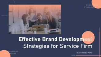 Effective Brand Development Strategies For Service Firm Complete Deck