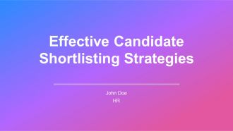 Effective Candidate Shortlisting Strategies PPT Summary AT