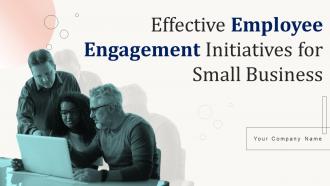 Effective Employee Engagement Initiatives For Small Business Complete Deck