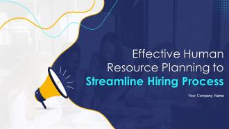 Effective Human Resource Planning To Streamline Hiring Process Complete Deck