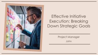 Effective Initiative Execution Breaking Down Strategic Goals PPT Information AT