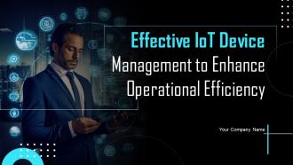 Effective IoT Device Management To Enhance Operational Efficiency Powerpoint Presentation Slides IoT CD