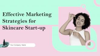 Effective Marketing Strategies for Skincare Start up PowerPoint PPT Template Bundles BP MD