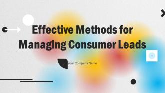 Effective Methods For Managing Consumer Leads Powerpoint Presentation Slides