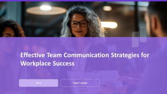Effective Team Communication Strategies For Workplace Success PPT Template AT
