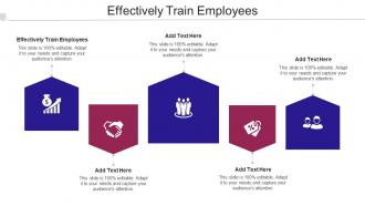 Effectively Train Employees Ppt Powerpoint Presentation File Graphics Template Cpb