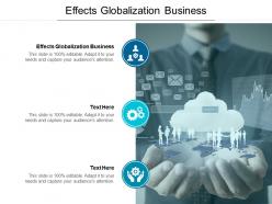 Effects globalization business ppt powerpoint presentation slides pictures cpb
