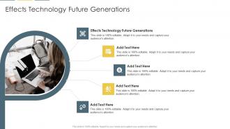 Effects Technology Future Generations In Powerpoint And Google Slides Cpb