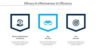 Efficacy Vs Effectiveness Vs Efficiency Ppt Powerpoint Presentation Ideas Design Templates Cpb