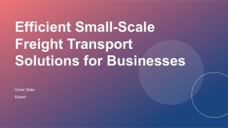 Efficient Small Scale Freight Transport Solutions For Businesses PPT Sample ST AI