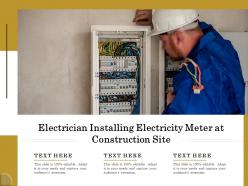 Electrician installing electricity meter at construction site