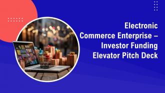 Electronic Commerce Enterprise Investor Funding Elevator Pitch Deck Ppt Template
