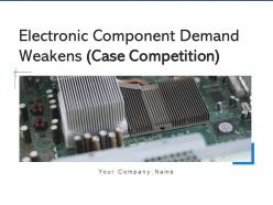 Electronic component demand weakens case competition powerpoint presentation slides