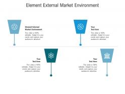 Element external market environment ppt powerpoint presentation slides pictures cpb