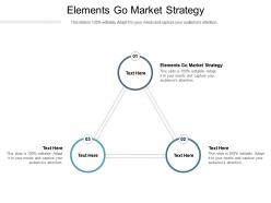 Elements go market strategy ppt powerpoint presentation portfolio design ideas cpb