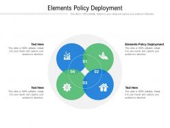 Elements policy deployment ppt powerpoint presentation show images cpb