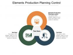Elements production planning control ppt powerpoint presentation professional icons cpb