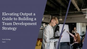 Elevating Out A Guide To Building A Team Development Strategy PPT Graphics ACP