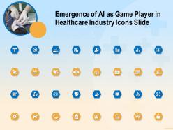 Emergence Of AI As Game Player In Healthcare Industry Icons Slide Ppt Powerpoint File Model