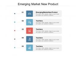 Emerging market new product ppt powerpoint presentation slides examples cpb