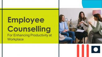 Employee Counselling For Enhancing Productivity At Workplace Complete Deck