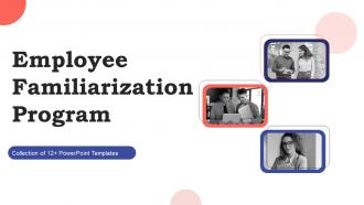 Employee Familiarization Program Powerpoint Ppt Template Bundles
