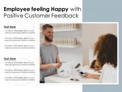 Employee feeling happy with positive customer feedback