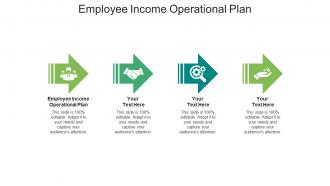 Employee income operational plan ppt powerpoint presentation pictures deck cpb