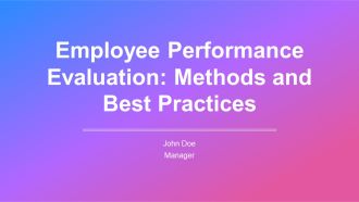 Employee Performance Evaluation Methods And Best Practices PPT Summary AT