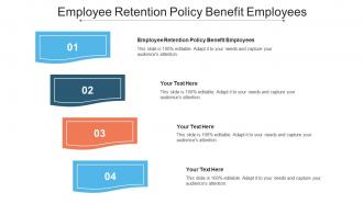 Employee Retention Policy Benefit Employees Ppt Powerpoint Presentation Outline Cpb