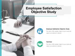 Employee satisfaction objective study ppt powerpoint presentation layouts styles cpb