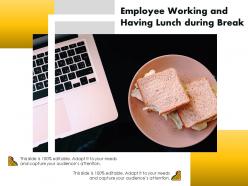 Employee working and having lunch during break