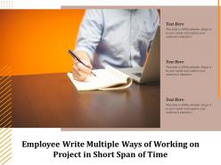 Employee write multiple ways of working on project in short span of time
