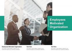 Employees motivated organization ppt powerpoint presentation summary sample cpb