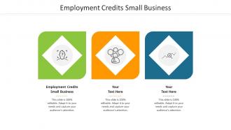 Employment credits small business ppt powerpoint presentation template cpb