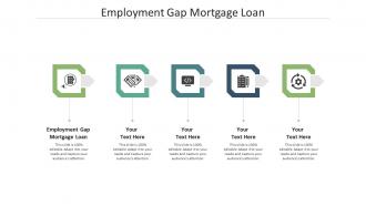Employment gap mortgage loan ppt powerpoint designs cpb