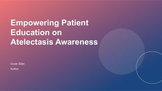 Empowering Patient Education On Atelectasis Awareness PPT Example ACP
