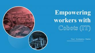 Empowering Workers With Cobots IT Powerpoint Presentation Slides