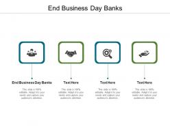 End business day banks ppt powerpoint presentation model layout ideas cpb