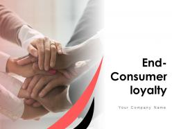 End Consumer Loyalty Powerpoint Presentation Slides